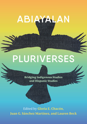Cover image for Abiayalan Pluriverses: Bridging Indigenous Studies and Hispanic Studies