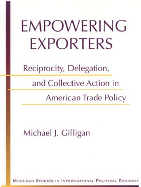 Cover image for Empowering Exporters: Reciprocity, Delegation, and Collective Action in American Trade Policy