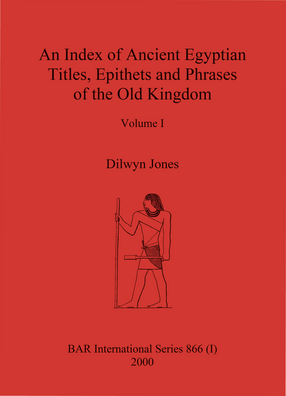 Cover image for An Index of Ancient Egyptian Titles, Epithets and Phrases of the Old Kingdom Volumes I and II: A completely updated and revised edition of Murray&#39;s Index of 1908 including an analysis of all new material published to date