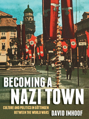Cover image for Becoming a Nazi Town: Culture and Politics in Göttingen between the World Wars