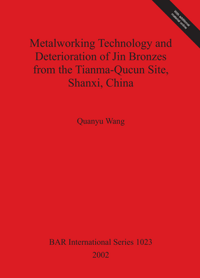 Cover image for Metalworking Technology and Deterioration of Jin Bronzes from the Tianma-Qucun Site, Shanxi, China