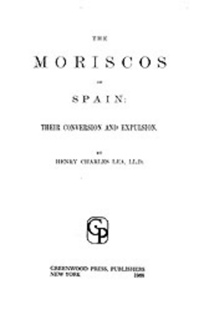 Cover image for The Moriscos of Spain: their conversion and expulsion