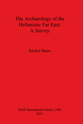 Cover image for The Archaeology of the Hellenistic Far East: A Survey