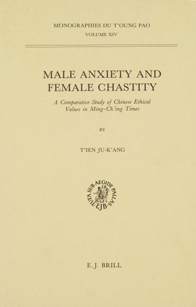 Cover image for Male anxiety and female chastity: a comparative study of Chinese ethical values in Ming-Ch&#39;ing times