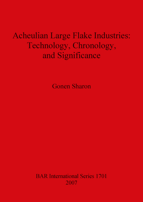 Cover image for Acheulian Large Flake Industries: Technology, Chronology, and Significance