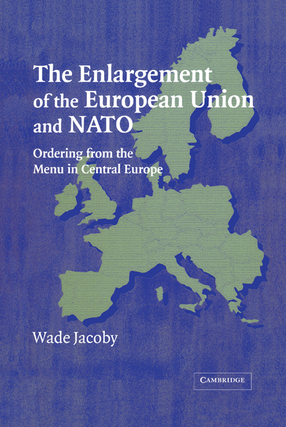 Cover image for The enlargement of the European Union and NATO: ordering from the menu in Central Europe