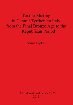 Cover image for Textile-Making in Central Tyrrhenian Italy from the Final Bronze Age to the Republican Period