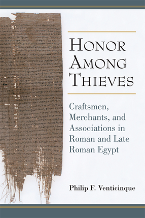Cover image for Honor Among Thieves: Craftsmen, Merchants, and Associations in Roman and Late Roman Egypt