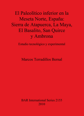 Cover image for El Paleolítico inferior en la Meseta Norte, España: Sierra de Atapuerca, La Maya, El Basalito, San Quirce y Ambrona: Estudio tecnológico y experimental