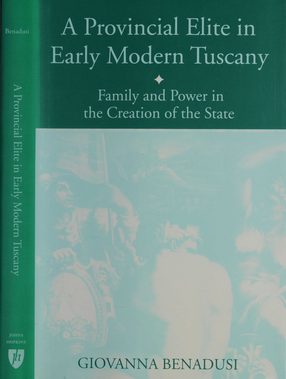 Cover image for A Provincial Elite in Early Modern Tuscany: Family and Power in the Creation of the State