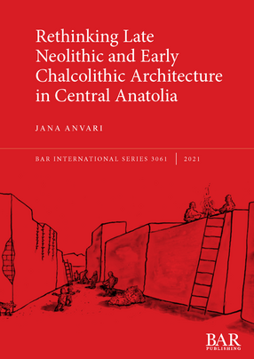 Cover image for Rethinking Late Neolithic and Early Chalcolithic Architecture in Central Anatolia