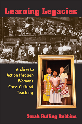 Cover image for Learning Legacies: Archive to Action through Women&#39;s Cross-Cultural Teaching