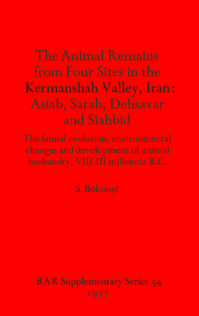 Cover image for The Animal Remains from Four Sites in the Kermanshah Valley, Iran: Asiab, Sarab, Dehsavar and Siahbid: The faunal evolution, environmental changes and development of animal husbandry, VIII-III millennia B.C.