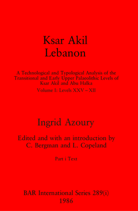 Cover image for Ksar Akil, Lebanon, Parts i and ii: A Technological and Typological Analysis of the Transitional and Early Upper Palaeolithic Levels of Ksar Akil and Abu Halka: Volume I: Levels XXV-XII. Part i: Text, Part ii: Illustrations