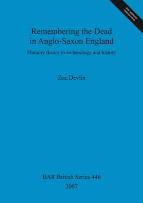 Cover image for Remembering the Dead in Anglo-Saxon England: Memory theory in archaeology and history