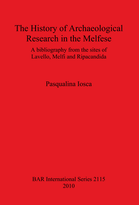 Cover image for The History of Archaeological Research in the Melfese: A bibliography from the sites of Lavello, Melfi and Ripacandida