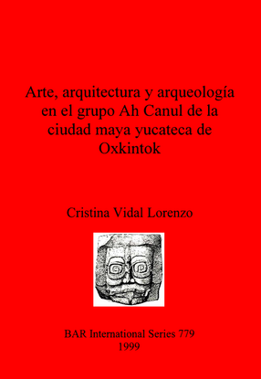 Cover image for Arte, arquitectura y arqueología en el grupo Ah Canul de la ciudad maya yucateca de Oxkintok