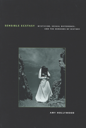 Cover image for Sensible ecstasy: mysticism, sexual difference, and the demands of history
