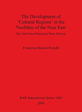 Cover image for The Development of &#39;Cultural Regions&#39; in the Neolithic of the Near East: The &#39;Dark Faced Burnished Ware Horizon&#39;