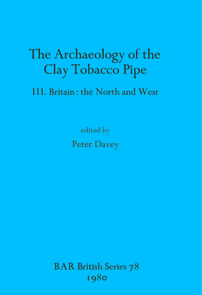 Cover image for The Archaeology of the Clay Tobacco Pipe III: Britain: the North and West