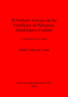 Cover image for El Poblado Arévaco de los Castillejos de Pelegrina, Guadalajara (España): Evolución de sus fases