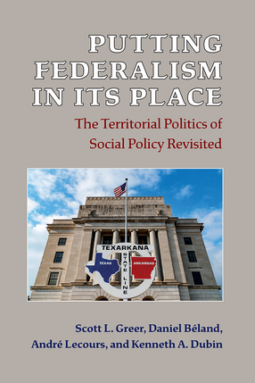 Cover image for Putting Federalism in Its Place: The Territorial Politics of Social Policy Revisited