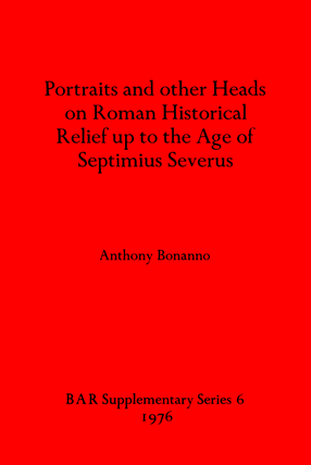 Cover image for Portraits and other Heads on Roman Historical Relief up to the Age of Septimius Severus