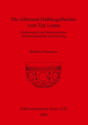 Cover image for Die silbernen Halbkugelbecher vom Typ Leuna: Fundkomplexe und Interpretationen, Herstellungstechnik und Datierung
