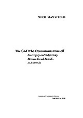 Cover image for The God who deconstructs himself: sovereignty and subjectivity between Freud, Bataille, and Derrida