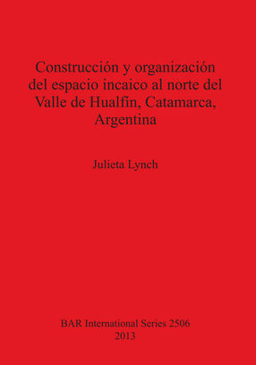 Cover image for Construcción y organización del espacio incaico al norte del Valle de Hualfín, Catamarca, Argentina