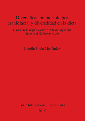 Cover image for Diversificacion morfologica craniofacial y diversdidad en la dieta: el caso de la región Centro-Oeste de Argentina durante el Holoceno tardío
