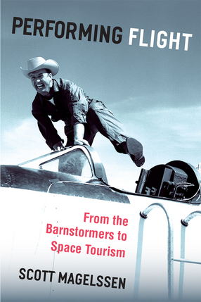 Cover image for Performing Flight: From the Barnstormers to Space Tourism