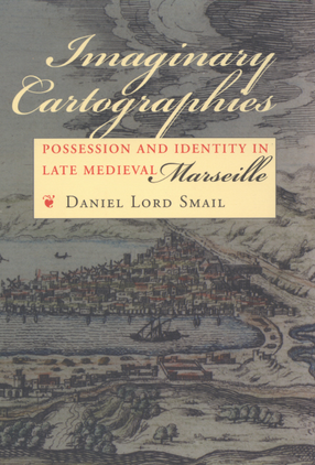 Cover image for Imaginary cartographies: possession and identity in late medieval Marseille