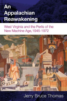 Cover image for An Appalachian reawakening: West Virginia and the perils of the new machine age, 1945-1972