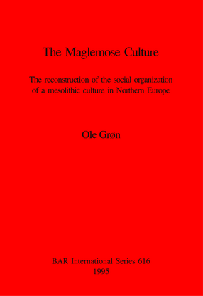 Cover image for The Maglemose Culture: The reconstruction of the social organization of a mesolithic culture in Northern Europe