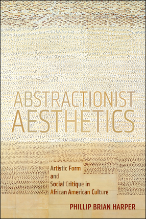 Cover image for Abstractionist Aesthetics: Artistic Form and Social Critique in African American Culture