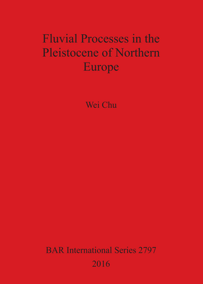 Cover image for Fluvial Processes in the Pleistocene of Northern Europe