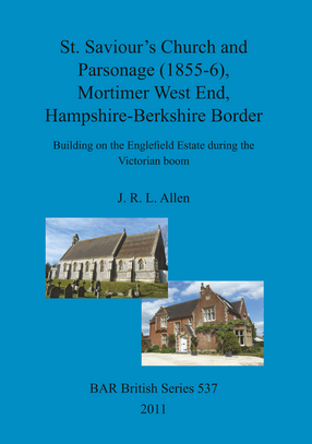 Cover image for St. Saviour&#39;s Church and Parsonage (1855-6), Mortimer West End, Hampshire-Berkshire Border: Building on the Englefield Estate during the Victorian boom