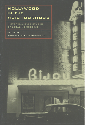 Cover image for Hollywood in the neighborhood: historical case studies of local moviegoing