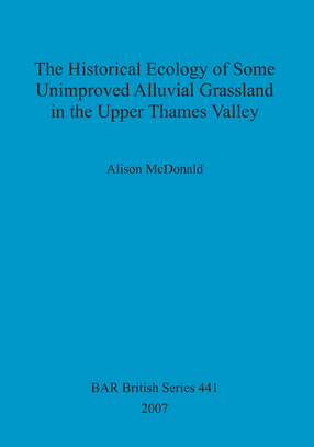 Cover image for The Historical Ecology of some Unimproved Alluvial Grassland in the Upper Thames Valley
