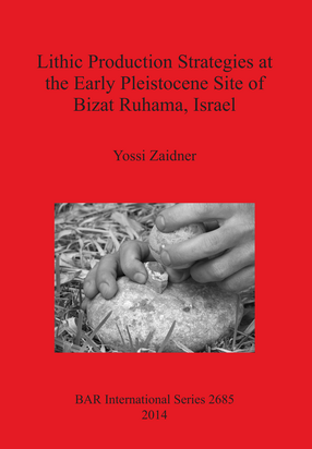 Cover image for Lithic Production Strategies at the Early Pleistocene Site of Bizat Ruhama, Israel