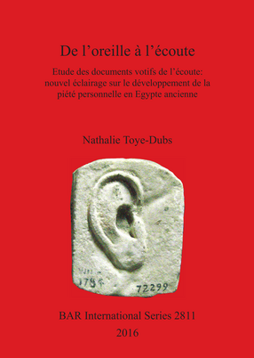 Cover image for De l&#39;oreille à l&#39;écoute: Etude des documents votifs de l&#39;écoute: nouvel éclairage sur le développement de la piété personnelle en Egypte ancienne