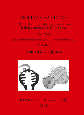 Cover image for FIGLINAE BAETICAE, Volumes 1 and 2: Talleres alfareros y producciones ceramicas en la Betica romana (ss. II a.C.-VII d.C.): Actas del Congreso Internacional (Cadiz, 12-14 de noviembre de 2003)