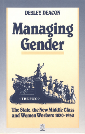 Cover image for Managing gender: the state, the new middle class and women workers, 1830-1930