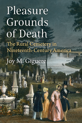 Cover image for Pleasure Grounds of Death: The Rural Cemetery in Nineteenth-Century America