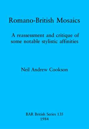 Cover image for Romano-British Mosaics: A reassessment and critique of some notable stylistic affinities