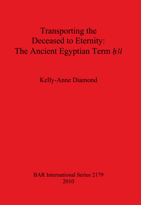 Cover image for Transporting the Deceased to Eternity: The Ancient Egyptian Term &#39;H3i&#39;