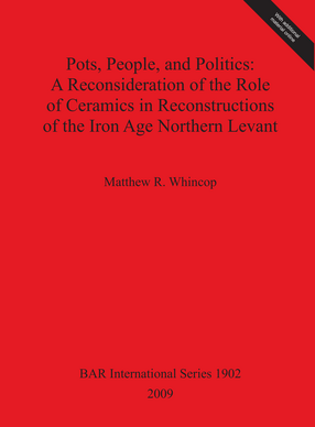 Cover image for Pots, People, and Politics: A Reconsideration of the Role of Ceramics in Reconstructions of the Iron Age Northern Levant