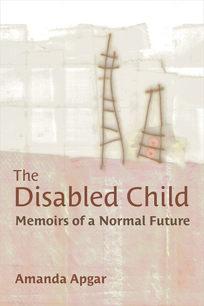 Cover image for The Disabled Child: Memoirs of a Normal Future