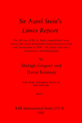 Cover image for Sir Aurel Stein&#39;s Limes Report, Parts I and II: The full text of M. A. Stein&#39;s unpublished Limes Report (his aerial and ground reconnaissances in Iraq and Transjordan in 1938-39) edited and with a commentary and bibliography
